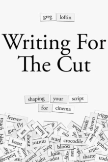 Writing for the Cut : Shaping Your Script for Cinema