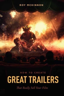 How to Create Trailers That Really Sell Your Film, Paperback / softback Book How to Create Trailers That Really Sell Your Film, Paperback / softback Book