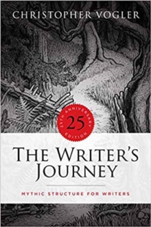 The Writer's Journey : Mythic Structure for Writers. 25th Anniversary Edition