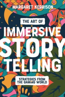 The Art of Immersive Storytelling : Strategies From the Gaming World