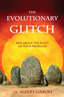 The Evolutionary Glitch : Rise Above the Root of Your Problems