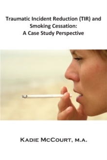 Traumatic Incident Reduction (TIR) and Smoking Cessation : A Case Study Perspective