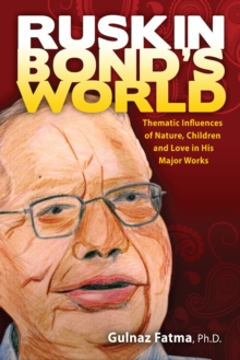 Ruskin Bond's World : Thematic Influences of Nature, Children, and Love in his Major Works