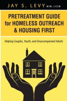 Pretreatment Guide for Homeless Outreach & Housing First : Helping Couples, Youth, and Unaccompanied Adults