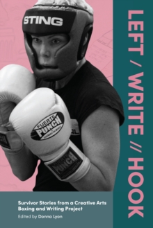 Left / Write // Hook : Survivor Stories from a Creative Arts Boxing and Writing Project