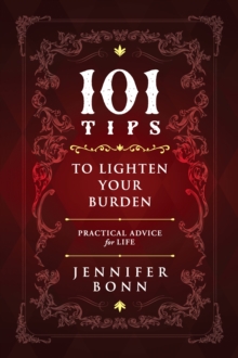 101 Tips To Lighten Your Burden : Practical Advice for Life