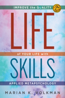 Life Skills : Improve the Quality of Your Life with Applied Metapsychology