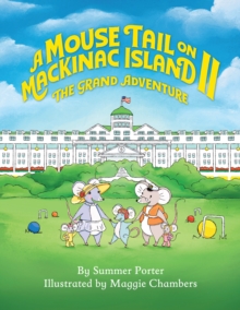 A Mouse Tail On Mackinac Island - Book 2 : The Grand Adventure