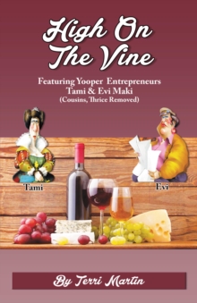 High on the Vine : Featuring Yooper Entrepreneurs, Tami & Evi Maki (Cousins, Thrice Removed)