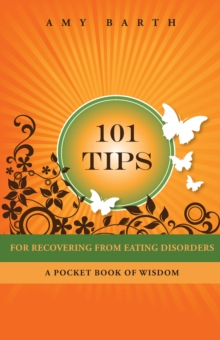 101 Tips For Recovering From Eating Disorders : A Pocket Book of Wisdom