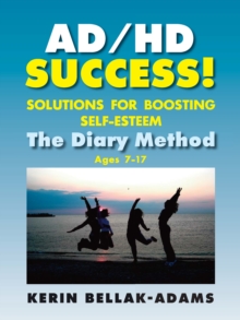 AD/HD SUCCESS! : Solutions for Boosting Self-Esteem / The Diary Method for Ages 7-17