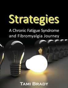 Strategies : A Chronic Fatigue Syndrome and Fibromyalgia Journey