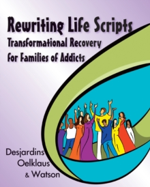 Rewriting Life Scripts : Transformational Recovery for Families of Addicts