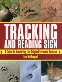Tracking and Reading Sign : A Guide to Mastering the Original Forensic Science, Paperback Book Tracking and Reading Sign : A Guide to Mastering the Original Forensic Science, Paperback Book