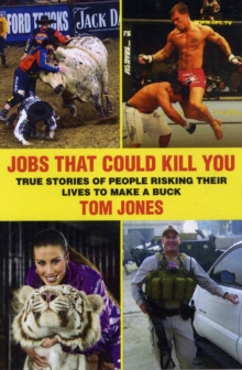 Jobs That Could Kill You : True Stories of People Risking Their Lives to Make a Buck, Paperback Book Jobs That Could Kill You : True Stories of People Risking Their Lives to Make a Buck, Paperback Book