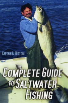 The Complete Guide to Saltwater Fishing : How to Catch Striped Bass, Sharks, Tuna, Salmon, Ling Cod, and More, Hardback Book The Complete Guide to Saltwater Fishing : How to Catch Striped Bass, Sharks, Tuna, Salmon, Ling Cod, and More, Hardback Book
