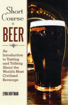 Short Course in Beer : An Introduction to Tasting and Talking about the World's Most Civilized Beverage, Hardback Book Short Course in Beer : An Introduction to Tasting and Talking about the World's Most Civilized Beverage, Hardback Book