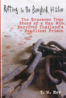 Rotting in the Bangkok Hilton : The Gruesome True Story of a Man Who Survived Thailand's Deadliest Prisons, Hardback Book Rotting in the Bangkok Hilton : The Gruesome True Story of a Man Who Survived Thailand's Deadliest Prisons, Hardback Book