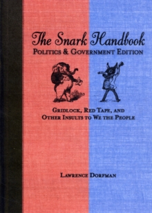 The Snark Handbook: Politics and Government Edition : Gridlock, Red Tape, and Other Insults to We the People, Paperback / softback Book The Snark Handbook: Politics and Government Edition : Gridlock, Red Tape, and Other Insults to We the People, Paperback / softback Book