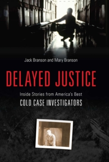 Delayed Justice : Inside Stories from America's Best Cold Case Investigations