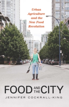 Food and the City : Urban Agriculture and the New Food Revolution