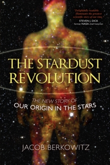 The Stardust Revolution : The New Story of Our Origin in the Stars, Hardback Book The Stardust Revolution : The New Story of Our Origin in the Stars, Hardback Book