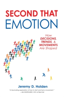 Second That Emotion : How Decisions, Trends, & Movements Are Shaped