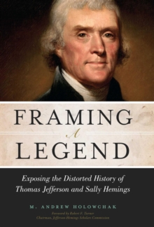 Framing a Legend : Exposing the Distorted History of Thomas Jefferson and Sally Hemings