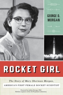 Rocket Girl : The Story of Mary Sherman Morgan, America's First Female Rocket Scientist