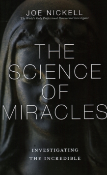 The Science of Miracles : Investigating the Incredible, Paperback / softback Book The Science of Miracles : Investigating the Incredible, Paperback / softback Book
