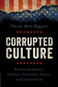 Corrupted Culture : Rediscovering America's Enduring Principles, Values, and Common Sense