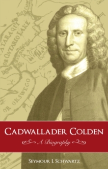 Cadwallader Colden : A Biography