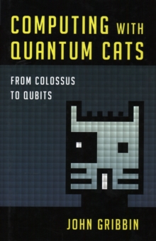 Computing with Quantum Cats : From Colossus to Qubits