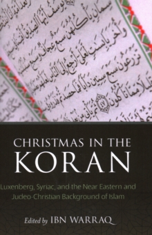 Christmas in the Koran : Luxenberg, Syriac, and the Near Eastern and Judeo-Christian Background of Islam