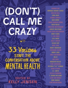 (Don't) Call Me Crazy : 33 Voices Start the Conversation about Mental Health