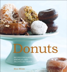 Donuts : Recipes for Glazed, Sprinkled, and Jelly-Filled Treats