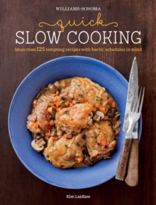 Quick Slow Cooking : More Than 125 Tempting Recipes with Hectic Schedules in Mind