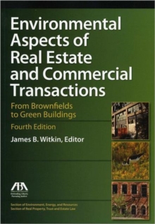 Environmental Aspects of Real Estate and Commercial Transactions : From Brownfields to Green Buildings, Paperback / softback Book Environmental Aspects of Real Estate and Commercial Transactions : From Brownfields to Green Buildings, Paperback / softback Book