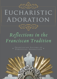 Eucharistic Adoration : Reflections in the Franciscan Tradition