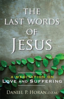 The Last Words of Jesus : A Meditation on Love and Suffering