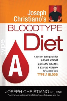 Joseph Christiano's Bloodtype Diet a : A Custom Eating Plan for Losing Weight, Fighting Disease & Staying Healthy for People with Type a Blood, Paperback / softback Book Joseph Christiano's Bloodtype Diet a : A Custom Eating Plan for Losing Weight, Fighting Disease & Staying Healthy for People with Type a Blood, Paperback / softback Book