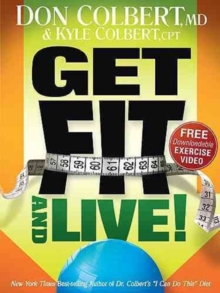 Get Fit and Live! : The Simple Fitness Program That Can Help You Lose Weight, Build Muscle, and Live Longer, Paperback / softback Book Get Fit and Live! : The Simple Fitness Program That Can Help You Lose Weight, Build Muscle, and Live Longer, Paperback / softback Book