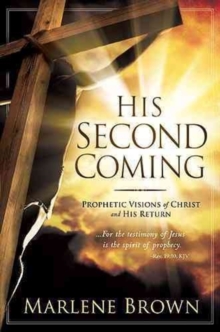 His Second Coming : Prophetic Visions of Christ and His Return, Hardback Book His Second Coming : Prophetic Visions of Christ and His Return, Hardback Book