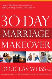 30-Day Marriage Makeover : How to Get Closer, Communicate Better, and Experience More Passion in Your Relationship by Next Month, Paperback / softback Book 30-Day Marriage Makeover : How to Get Closer, Communicate Better, and Experience More Passion in Your Relationship by Next Month, Paperback / softback Book