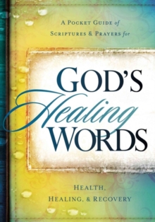 God's Healing Words : Your Pocket Guide of Scriptures and Prayers for Health, Healing, and Recovery, Hardback Book God's Healing Words : Your Pocket Guide of Scriptures and Prayers for Health, Healing, and Recovery, Hardback Book
