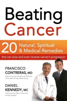 Beating Cancer : 20 Natural, Spiritual, & Medical Remedies That Can Slow--And Even Reverse--Cancer's Progression, Paperback / softback Book Beating Cancer : 20 Natural, Spiritual, & Medical Remedies That Can Slow--And Even Reverse--Cancer's Progression, Paperback / softback Book