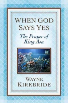 When God Says Yes : The Prayer of King Asa, Paperback Book When God Says Yes : The Prayer of King Asa, Paperback Book