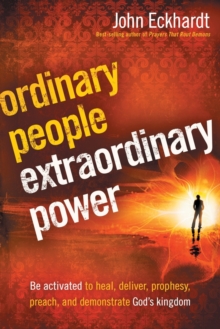 Ordinary People, Extraordinary Power : Be Activated to Heal, Deliver, Prophesy, Preach, and Demonstrate God's Kingdom, Paperback Book Ordinary People, Extraordinary Power : Be Activated to Heal, Deliver, Prophesy, Preach, and Demonstrate God's Kingdom, Paperback Book