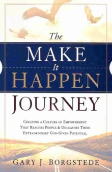 The Make It Happen Journey : Creating a Culture of Empowerment That Reaches People & Unleashes Their Extraordinary, God-Given Potential, Paperback Book The Make It Happen Journey : Creating a Culture of Empowerment That Reaches People & Unleashes Their Extraordinary, God-Given Potential, Paperback Book