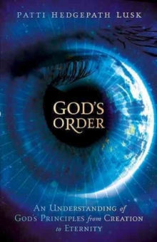 God's Order : An Understanding of God's Principles from Creation to Eternity, Paperback Book God's Order : An Understanding of God's Principles from Creation to Eternity, Paperback Book